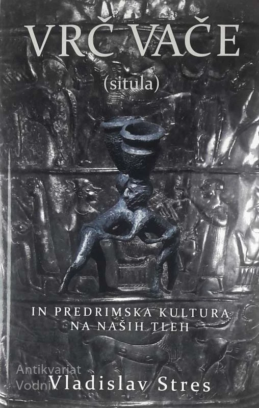 VRČ VAČE (SITULA) IN PREDRIMSKA KULTURA NA NAŠIH TLEH, Vladislav Stres