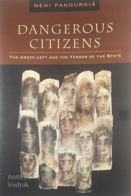 DANGEROUS CITIZENS; THE GREEK LEFT AND THE TERROR OF THE STATE, Neni Panourgia