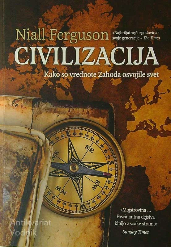 CIVILIZACIJA; KAKO SO VREDNOTE ZAHODA OSVOJILE SVET, Niall Ferguson