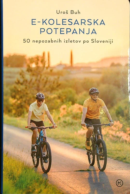 E-KOLESARSKA POTEPANJA; 50 NEPOZABNIH IZLETOV PO SLOVENIJI, Uroš Buh