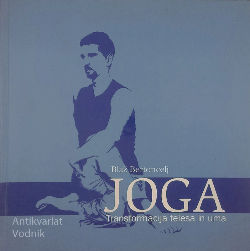 JOGA: TRANSFORMACIJA TELESA IN UMA, Blaž Bertoncelj