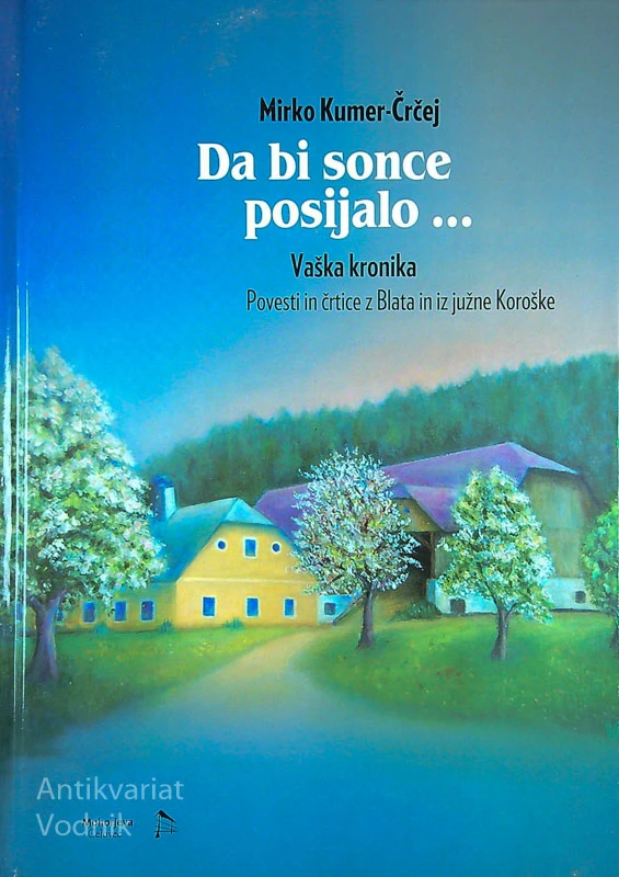 DA BI SONCE POSIJALO; VAŠKA KRONIKA, Mirko Kumer Črčej