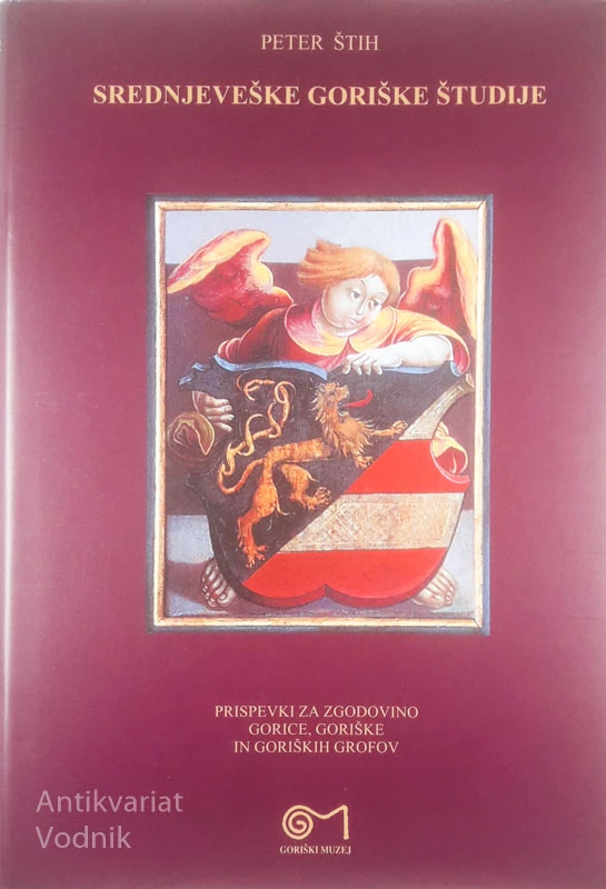 SREDNJEVEŠKE GORIŠKE ŠTUDIJE, PRISPEVKI ZA ZGODOVINO GORICE, GORIŠKE IN GORIŠKIH GROFOV, Peter Štih