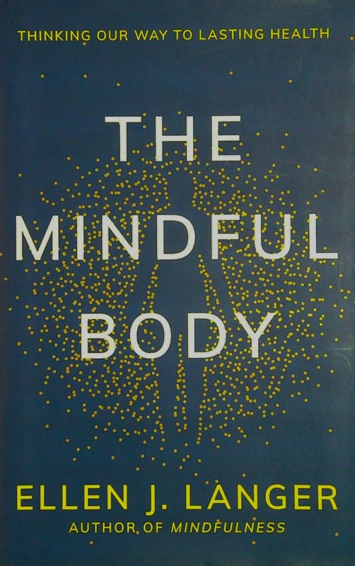 THE MINDFUL BODY, Ellen J. Langer
