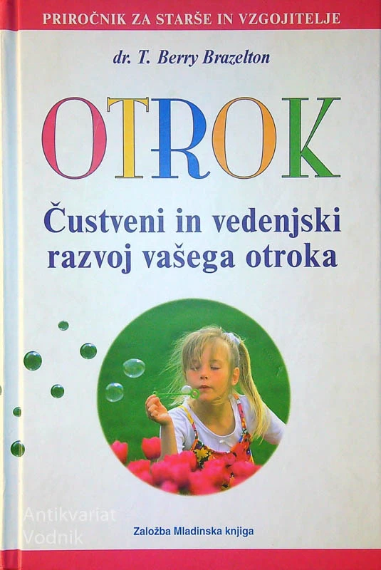 OTROK; ČUSTVENI IN VEDENJSKI RAZVOJ VAŠEGA OTROKA, T. Berry Brazelton