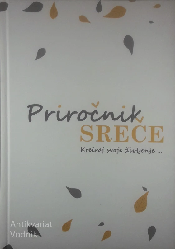 PRIROČNIK SREČE; KREIRAJ SVOJE ŽIVLJENJE, Jasna Jurkovič