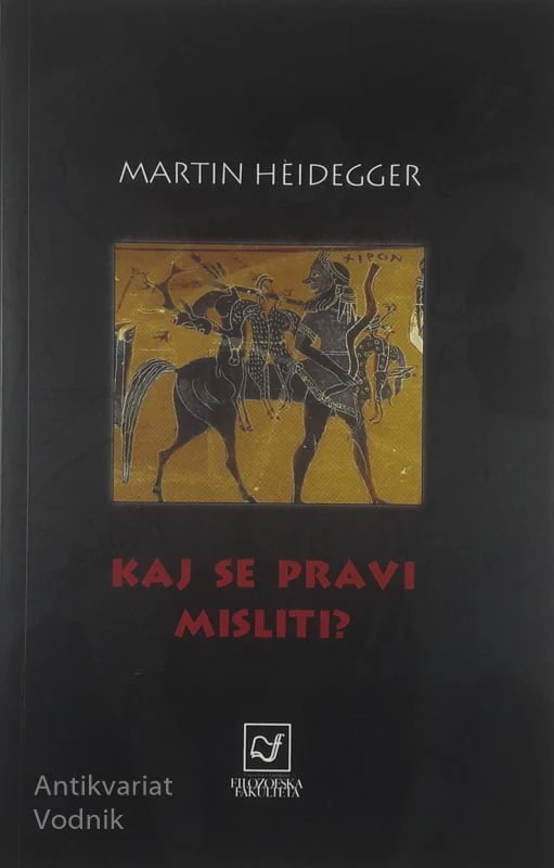 KAJ SE PRAVI MISLITI?, Martin Heidegger