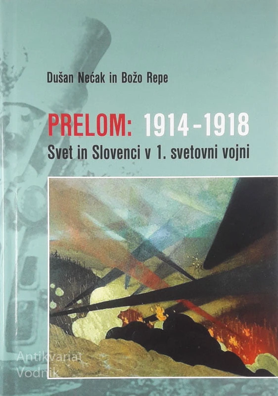 PRELOM: 1914-1918; SVET IN SLOVENCI V 1. SVETOVNI VOJNI, Dušan Nećak in Božo Repe