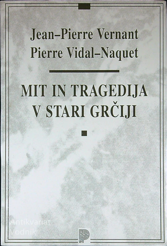 MIT IN TRAGEDIJA V STARI GRČIJE, Jean – Pierre Vernant in Pierre Vidal – Naquet