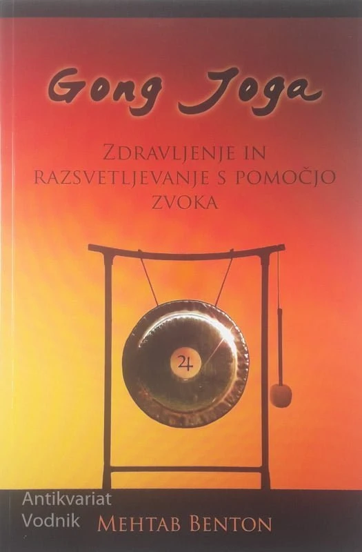 GONG JOGA; ZDRAVLJENJE IN RAZSVETLJEVANJE S POMOČJO ZVOKA, Mahtab Benton