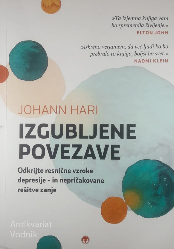 IZGUBLJENE POVEZAVE; ODKRIJTE RESNIČNE VZROKE DEPRESIJE – IN NEPRIČAKOVANE REŠITVE ZANJE, Johann Hari