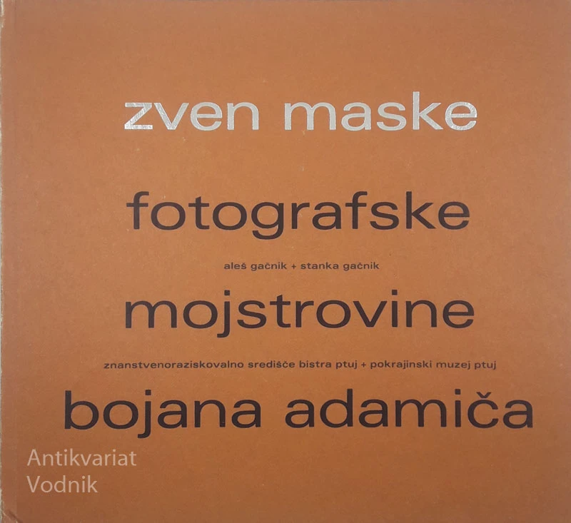 ZVEN MASKE; FOTOGRAFSKE MOJSTROVINE BOJANA ADAMIČA