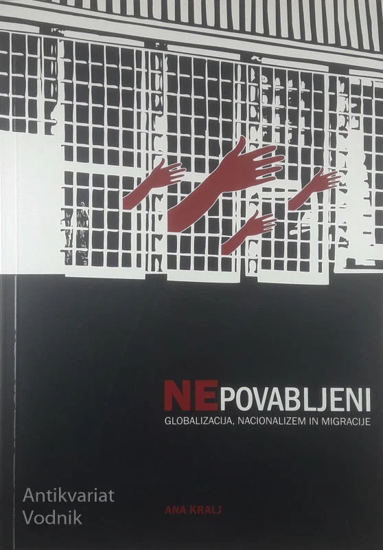 NEPOVABLJENI; GLOBALIZACIJA, NACIONALIZEM IN MIGRACIJE, Ana Kralj