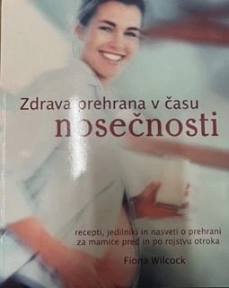 ZDRAVA PREHRANA V ČASU NOSEČNOSTI, Fiona Wilcock