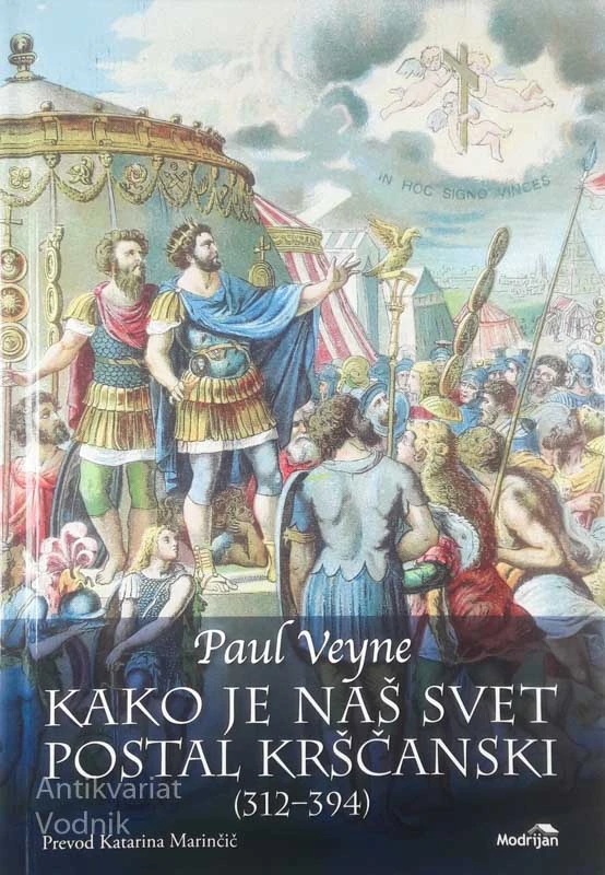 KAKO JE NAŠ SVET POSTAL KRŠČANSKI (312-394), Paul Veyne
