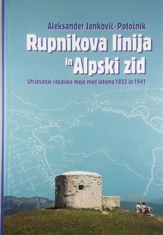 RUPNIKOVA LINIJA IN ALPSKI ZID, Aleksander Jankovič – Potočnik
