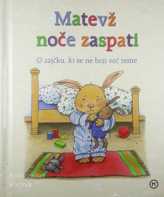 MATEVŽ NOČE ZASPATI; O ZAJČKU, KI SE NE BOJI VEČ TEME, Aline de Pétigny