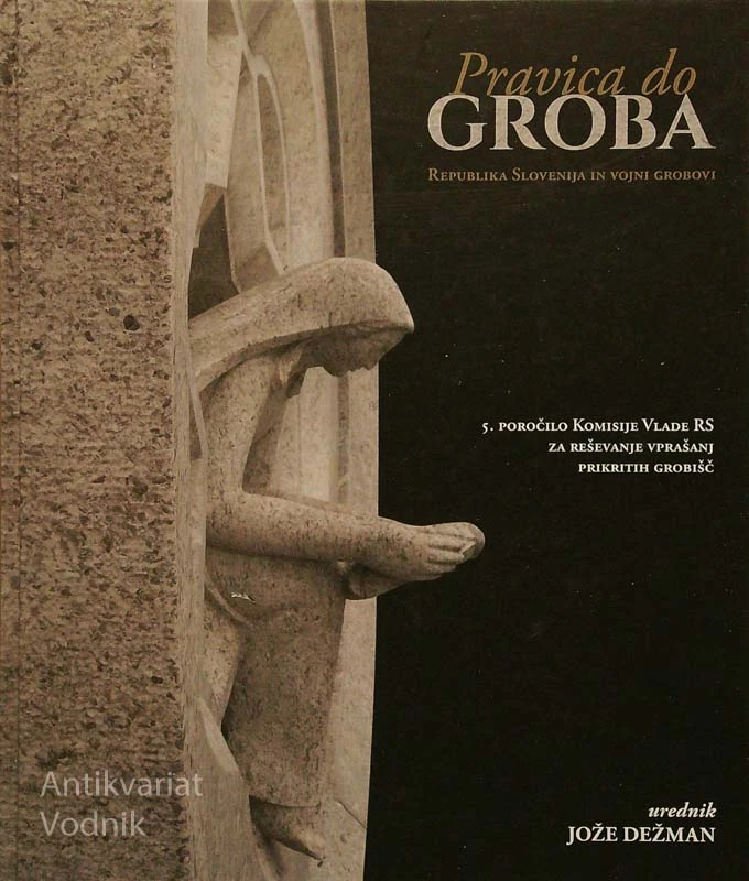 PRAVICA DO GROBA; REPUBLIKA SLOVENIJA IN VOJNI GROBOVI, 5. poročilo, ur. Jože Dežman