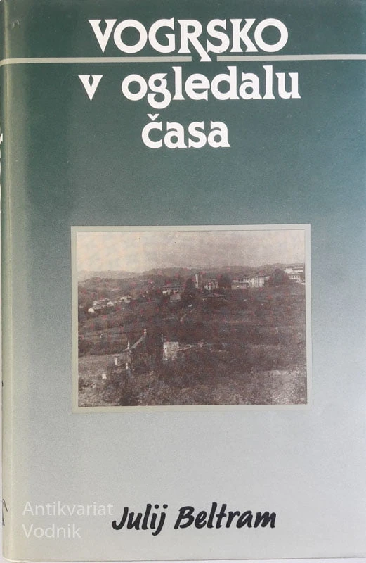 VOGRSKO V OGLEDALU ČASA, Julij Beltram
