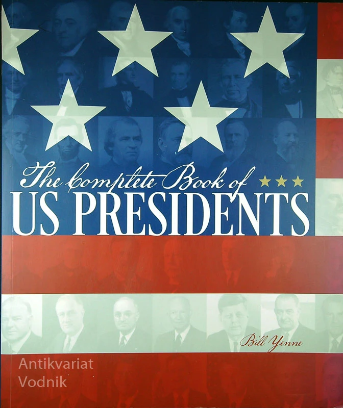 THE COMPLETE BOOK OF US PRESIDENTS, Bill Yenne