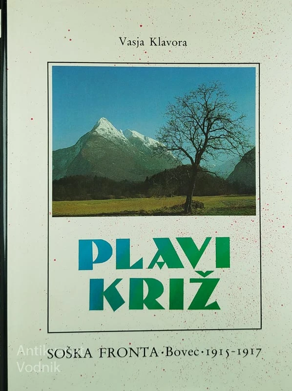 PLAVI KRIŽ; SOŠKA FRONTA, BOVEC 1915-1917, Vasja Klavora