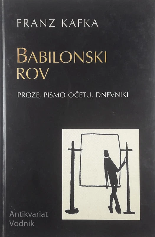 BABILONSKI ROV; PROZE, PISMO OČETU, DNEVNIKI, Franz Kafka