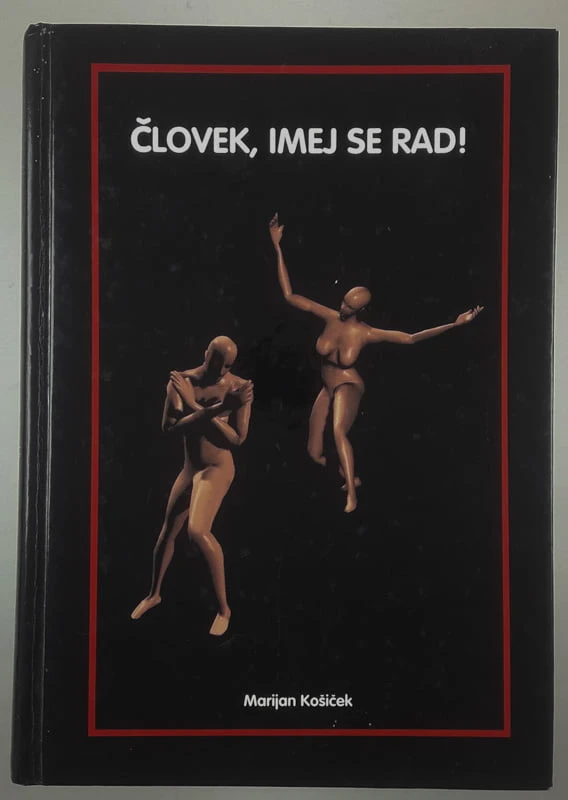 ČLOVEK, IMEJ SE RAD, Marijan Košiček