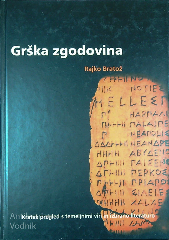 GRŠKA ZGODOVINA; KRATEK PREGLED S TEMELJNIMI VIRI IN IZBRANO LITERATURO, Rajko Bratož