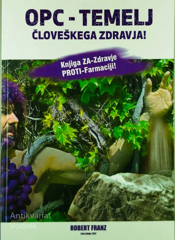 OPC – TEMELJ ČLOVEŠKEGA ZDRAVJA!; KNJIGA ZA ZDRAVJE – PROTI FARMACIJI, Robert Franz