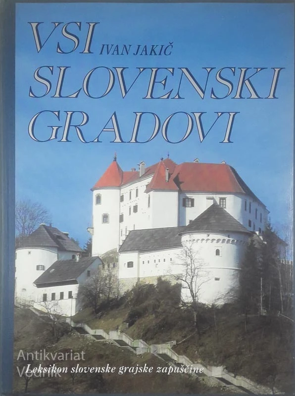 VSI SLOVENSKI GRADOVI; LEKSIKON SLOVENSKE GRAJSKE ZAPUŠČINE, Ivan Jakič (rahlo poškodovana)