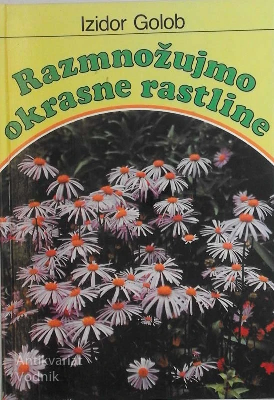 RAZMNOŽUJMO OKRASNE RASTLINE, Izidor Golob