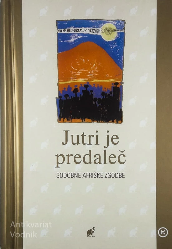 JUTRI JE PREDALEČ; SODOBNE AFRIŠKE ZGODBE
