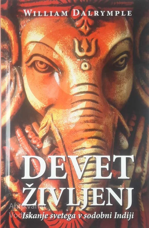 DEVET ŽIVLJENJ; ISKANJE SVETEGA V SODOBNI INDIJI, William Dalrymple
