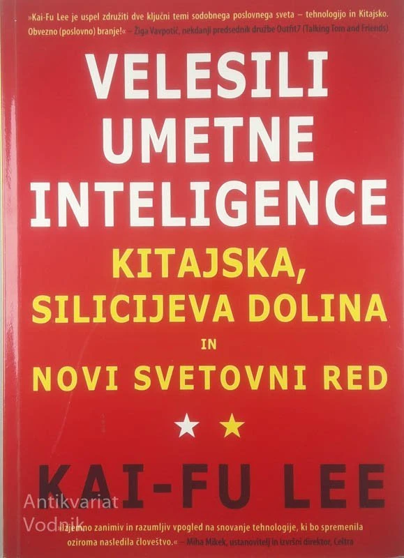 VELESILI UMETNE INTELIGENCE; KITAJSKA, SILICIJEVA DOLINA IN NOVI SVETOVNI RED, Kai-Fu Lee
