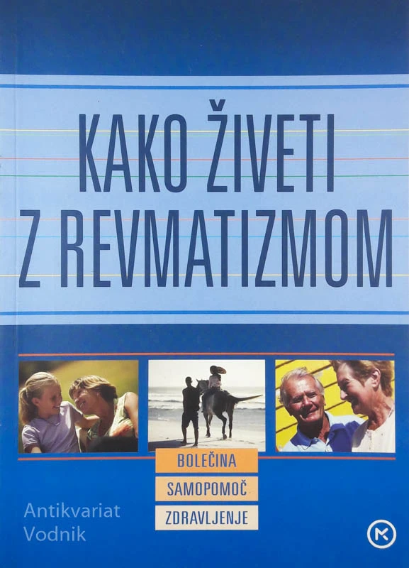 KAKO ŽIVETI Z REVMATIZMOM: BOLEČINA, SAMOPOMOČ, ZDRAVLJENJE