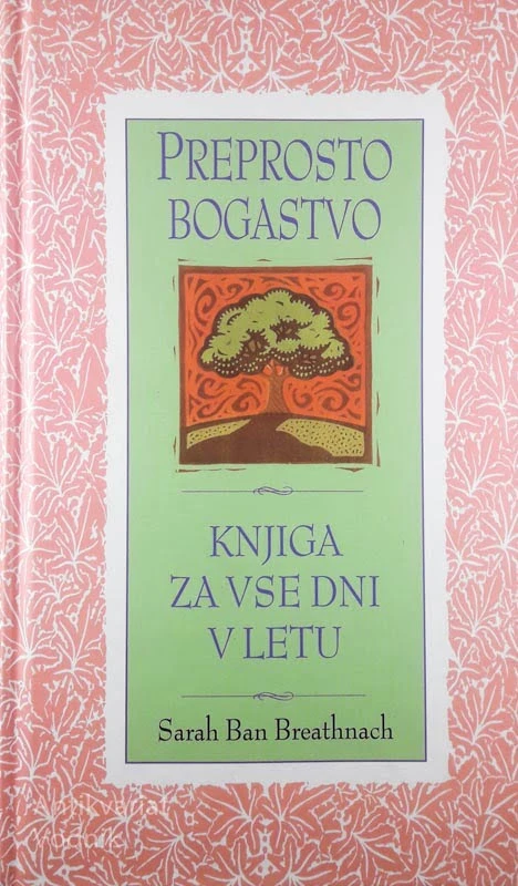 PREPROSTO BOGASTVO; KNJIGA ZA VSE DNI V LETU, Sarah Ban Breathnach