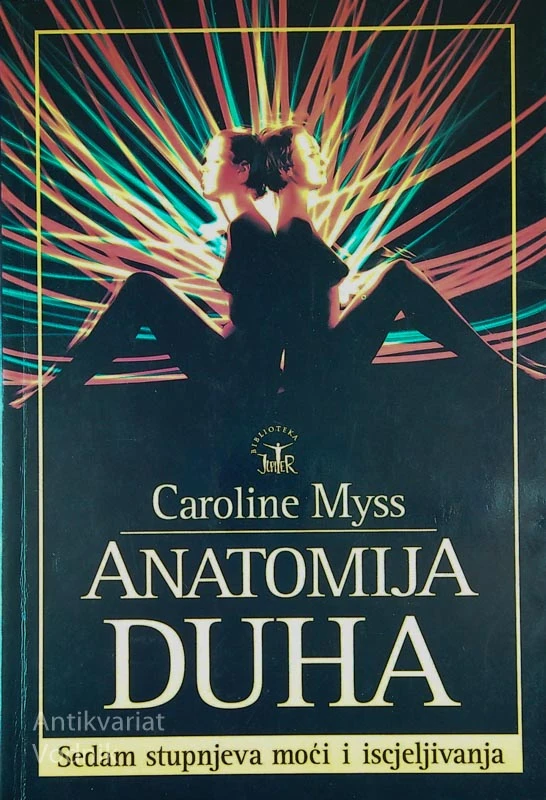 ANATOMIJA DUHA; SEDAM STUPNJEVA MOĆI I ISCJELJIVANJA, Caroline Myss, v hrvaščini