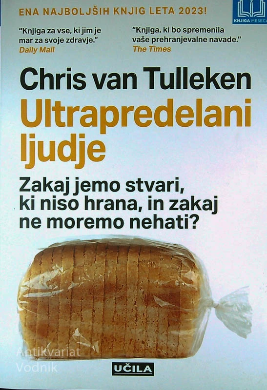 ULTRAPREDELANI LJUDJE; ZAKAJ JEMO STVARI, KI NISO HRANA, IN ZAKAJ NE MOREMO NEHATI?, Chris van Tulleken
