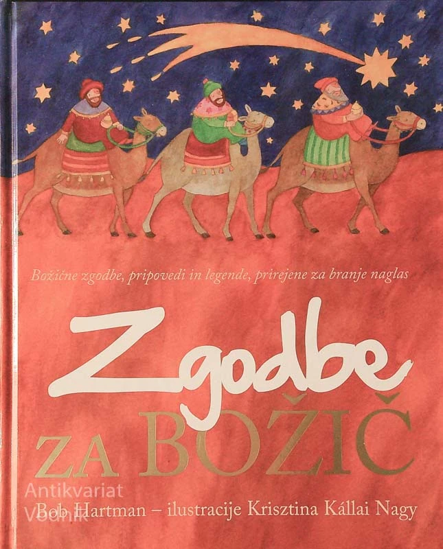 ZGODBE ZA BOŽIČ; BOŽIČNE ZGODBE, PRIPOVEDI IN LEGENDE, PRIREJENE ZA BRANJE NAGLAS, B. Hartman, ilustracije K. Kallai Nagy