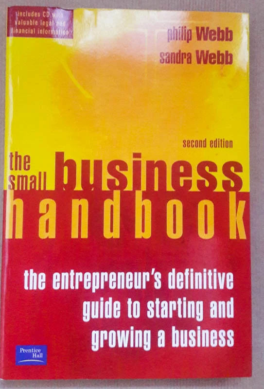THE SMALL BUSINESS HANDBOOK, The Enterpreneurs Definitive Gide to Starting ang Growing a Business, Philip and Sandra Webb