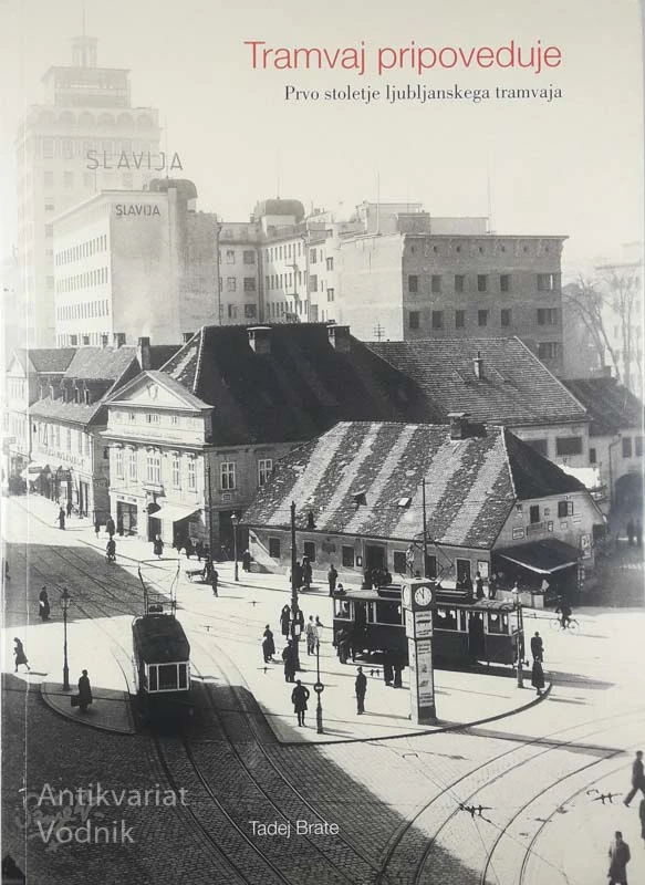 TRAMVAJ PRIPOVEDUJE; PRVO STOLETJE LJUBLJANSKEGA TRAMVAJA, Tadej Brate