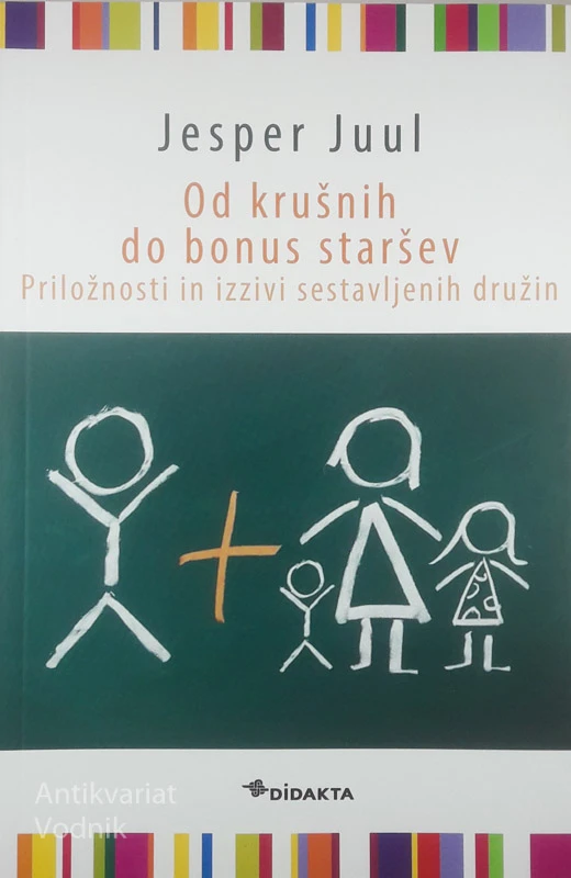 OD KRUŠNIH DO BONUS STARŠEV; PRILOŽNOSTI IN IZZIVI SESTAVLJENIH DRUŽIN, Jesper Juul
