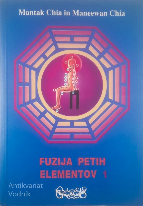 FUZIJA PETIH ELEMENTOV 1, Mantak Chia in Maneewan Chia