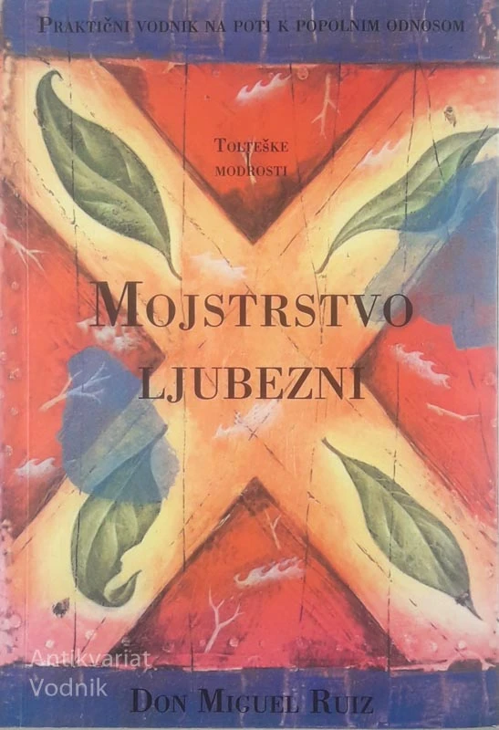 MOJSTRSTVO LJUBEZNI; TOLTEŠKE MODROSTI, Don Miguel Ruiz