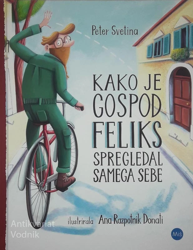 KAKO JE GOSPOD FELIKS SPREGLEDAL SAMEGA SEBE, Peter Svetina (ilustrirala Ana Razpotnik Donati)