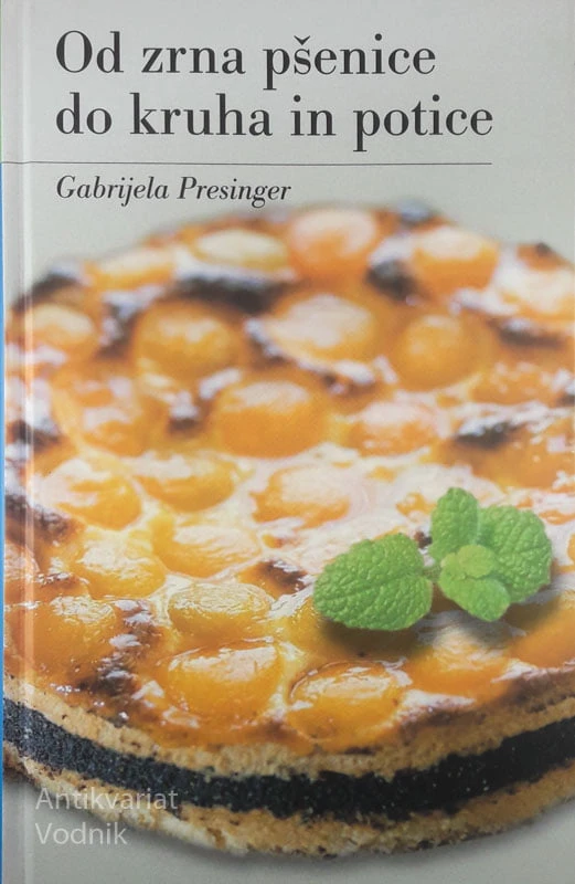 OD ZRNA PŠENICE DO KRUHA IN POTICE, Gabrijela Presinger
