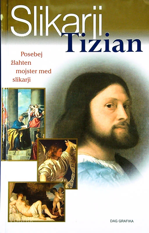 SLIKARJI:TIZIAN; POSEBEJ ŽLAHTEN MOJSTER MED SLIKARJI