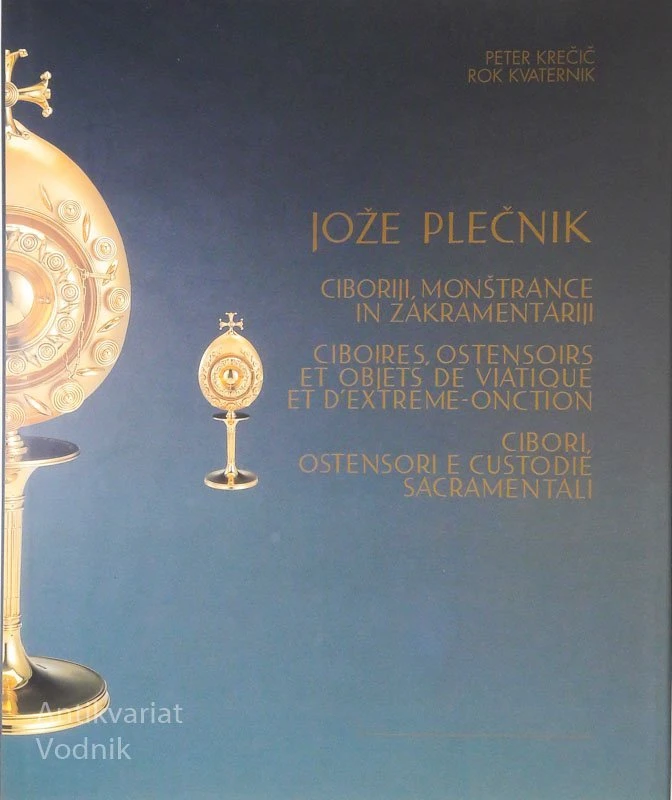 JOŽE PLEČNIK: CIBORIJI, MONAŠTRANCE IN ZAKREMENTARIJI (v treh jezikih)