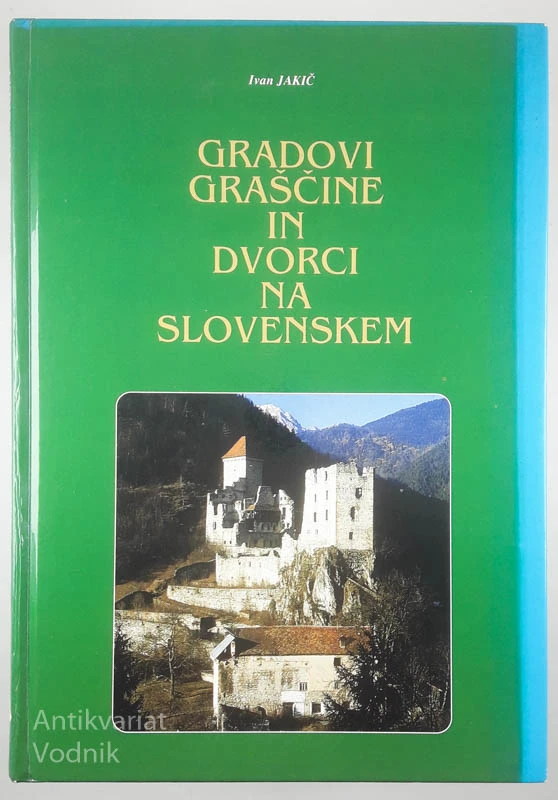 GRADOVI, GRAŠČINE IN DVORCI NA SLOVENSKEM, Ivan Jakič