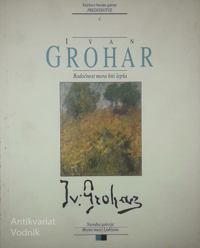 IVAN GROHAR; BODOČNOST MORA BITI LEPŠA, več avtorjev